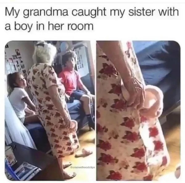 hol up - funny memes - my grandma caught my sister with a boy in her room - My grandma caught my sister with a boy in her room craziesthoodclips