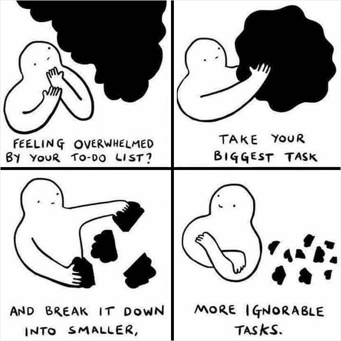 Depressing Memes - Feeling Overwhelmed By Your ToDo List? Take Your Biggest Task G And Break It Down Into Smaller, More Ignorable Tasks.