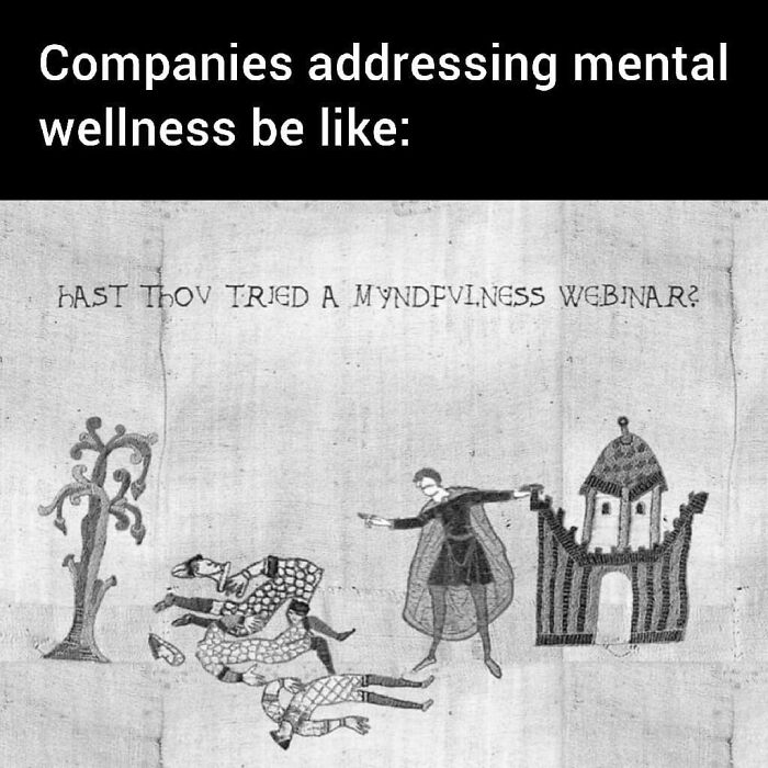 Depressing Memes - Companies addressing mental wellness be Hast Thov Tried A Myndfviness Webinar?