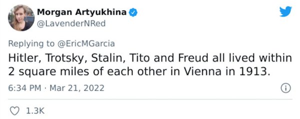 Crazy Facts - Hitler, Trotsky, Stalin, Tito and Freud all lived within 2 square miles of each other in Vienna in 1913.