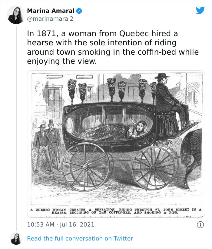 entitled people - cringe - 1871 a woman from quebec - Marina Amaral In 1871, a woman from Quebec hired a hearse with the sole intention of riding around town smoking in the coffinbed while enjoying the view. A Quebro Woman Creates A Sensation, Riding Thro