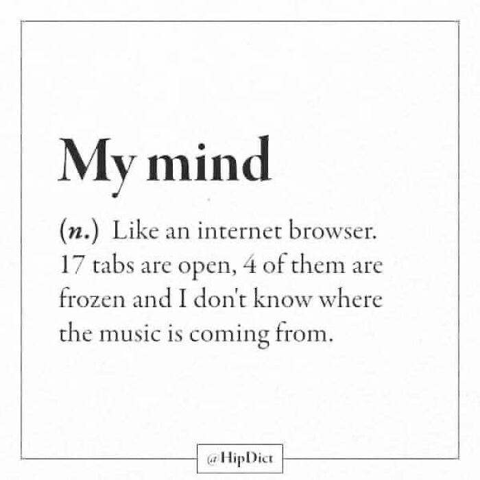 science memes paper - My mind n. an internet browser. 17 tabs are open, 4 of them are frozen and I don't know where the music is coming from. Hip Dict