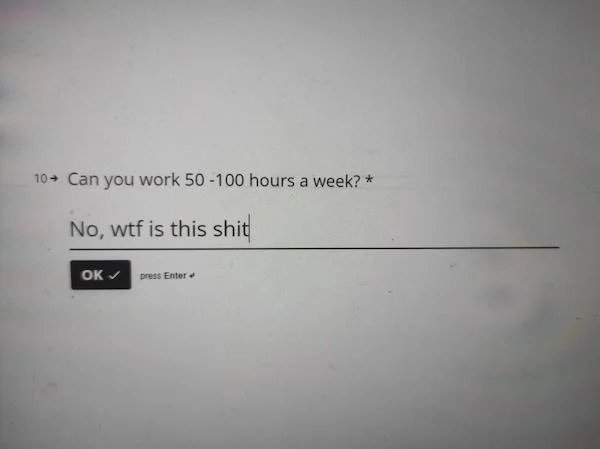 angle - 10 Can you work 50100 hours a week? No, wtf is this shit Ok press Enter