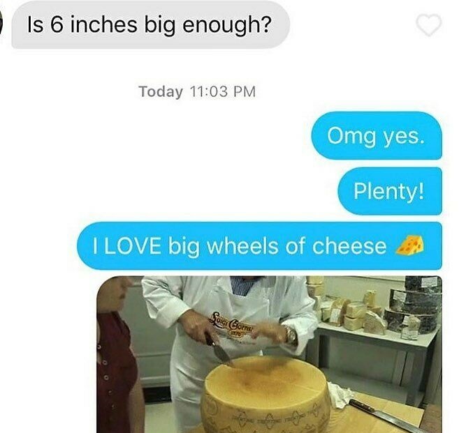 Creepy Messages - Is 6 inches big enough? Today Omg yes. Plenty! I Love big wheels of cheese