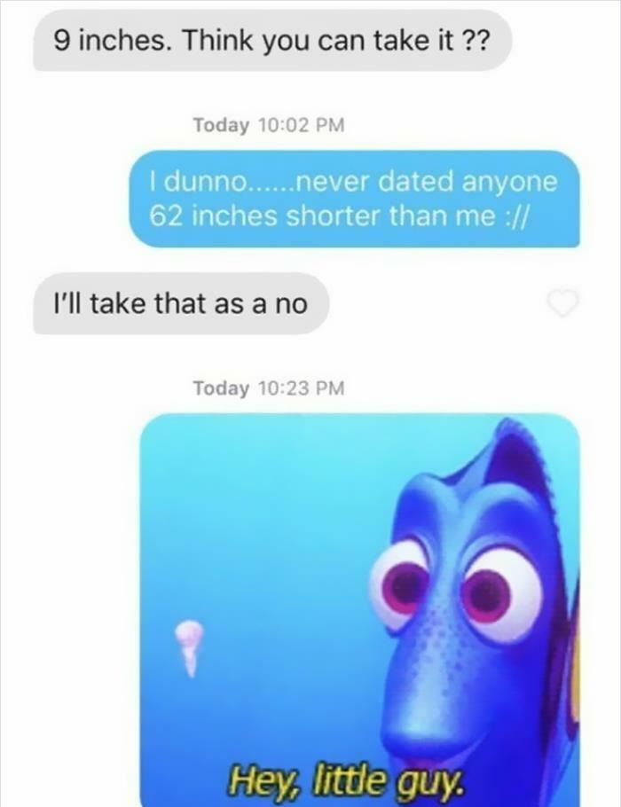 Creepy Messages - media - 9 inches. Think you can take it ?? Today I dunno......never dated anyone 62 inches shorter than me I'll take that as a no Today Hey, little guy.