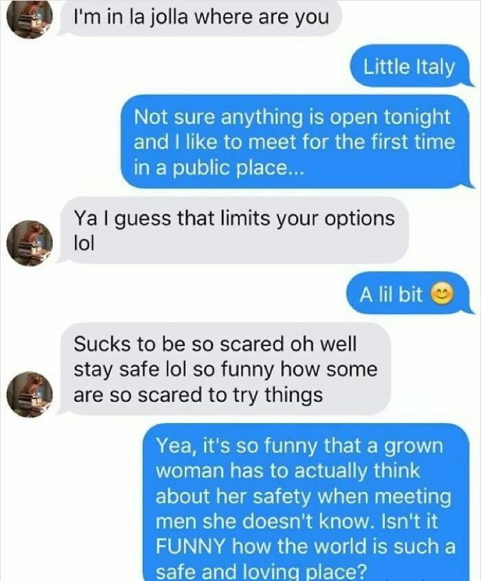 Creepy Messages - good pranks to do on online friends - I'm in la jolla where are you Little Italy Not sure anything is open tonight and I to meet for the first time in a public place... YaI guess that limits your options lol A lil bit Sucks to be so scar