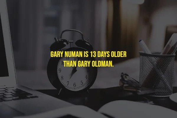 Random Facts - Gary Numan Is 13 Days Older Than Gary Oldman.