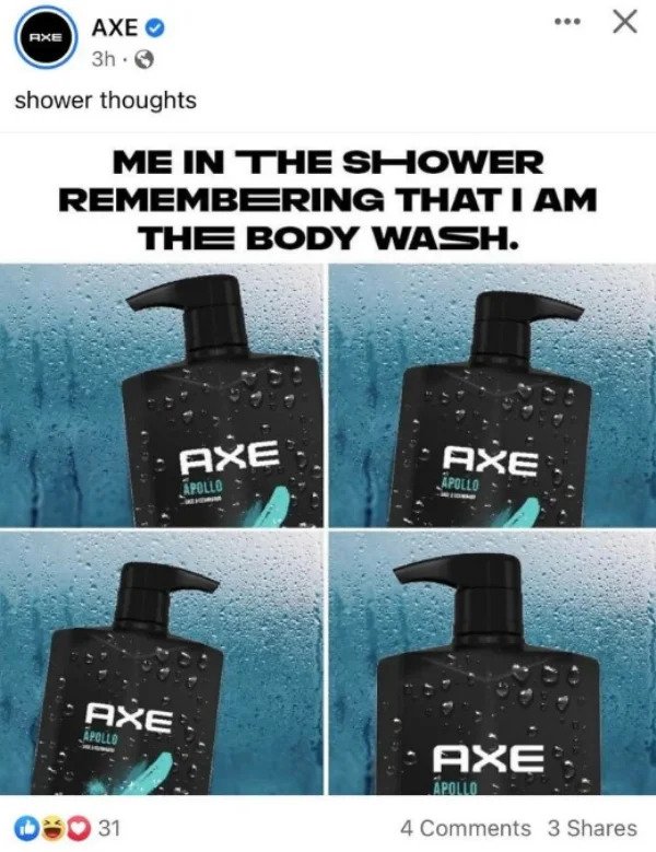 wtf social media posts by companies and celebs - Axe Axe 3h. shower thoughts Me In The Shower Remembering That I Am The Body Wash. Axe Axe Apollo Apollo Axe Apollo Axe Apollo 4 3