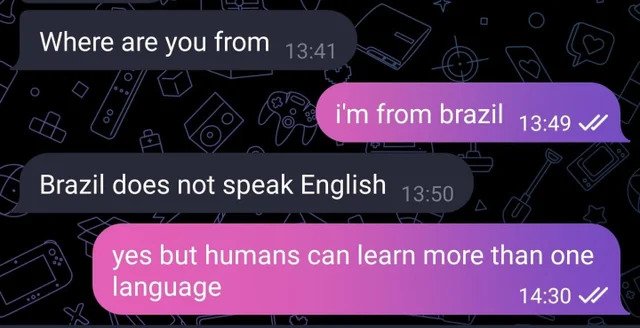 No Common Sense - Where are you from i'm from brazil Brazil does not speak English yes but humans can learn more than one language V