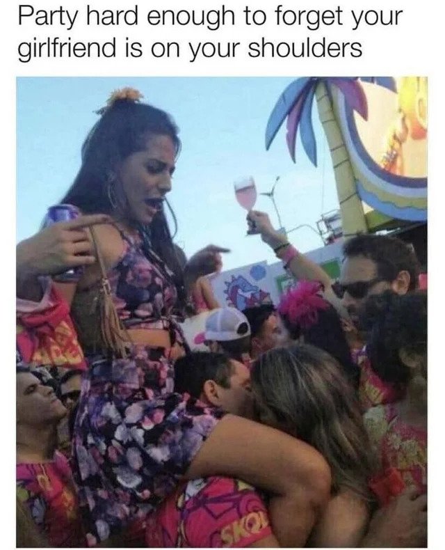 No Common Sense - psy trance meme - Party hard enough to forget your girlfriend is on your shoulders al