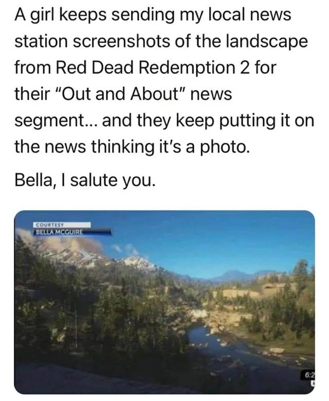 No Common Sense - red dead redemption 2 news station - A girl keeps sending my local news station screenshots of the landscape from Red Dead Redemption 2 for their