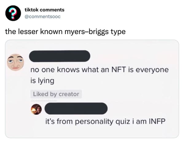 funny tiktok comments - communication - ? tiktok the lesser known myersbriggs type no one knows what an Nft is everyone is lying d by creator it's from personality quiz i am Infp