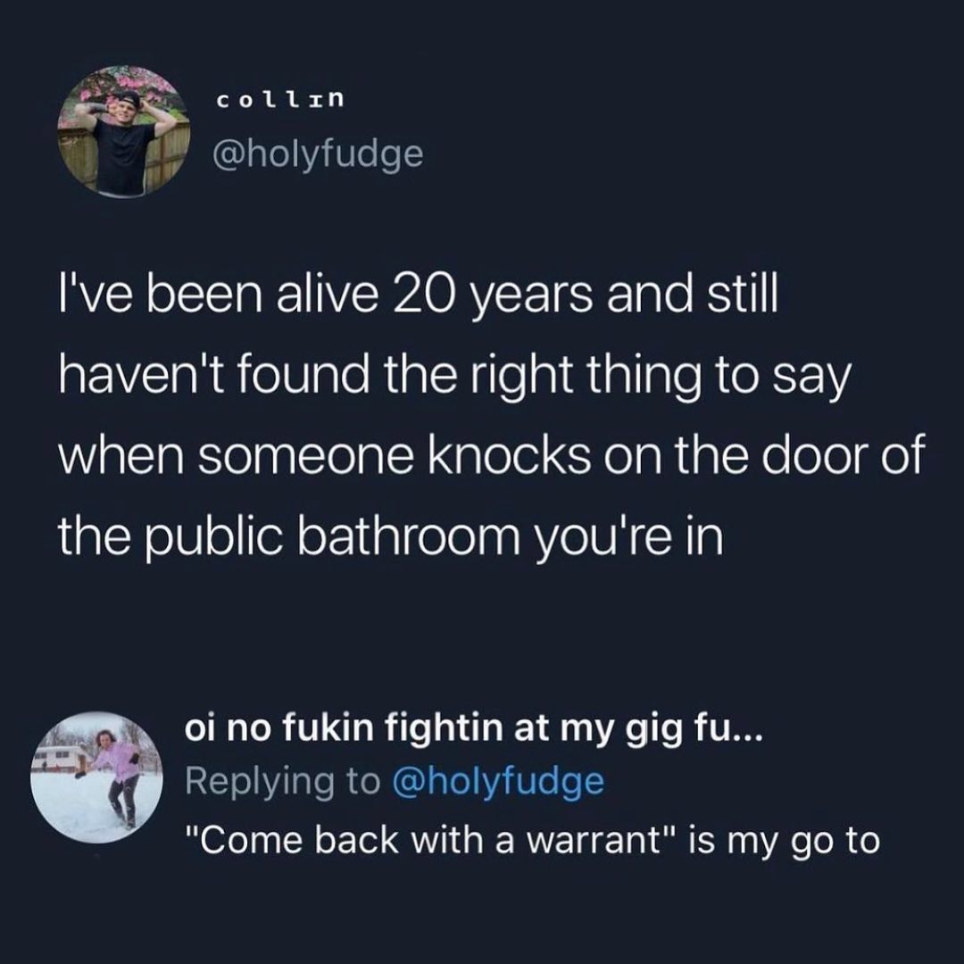 Clever Comments - I've been alive 20 years and still haven't found the right thing to say when someone knocks on the door of the public bathroom you're in