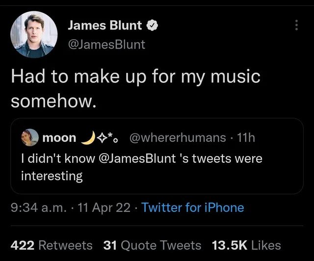 Clever Comments - screenshot - James Blunt Blunt Had to make up for my music somehow. moon .