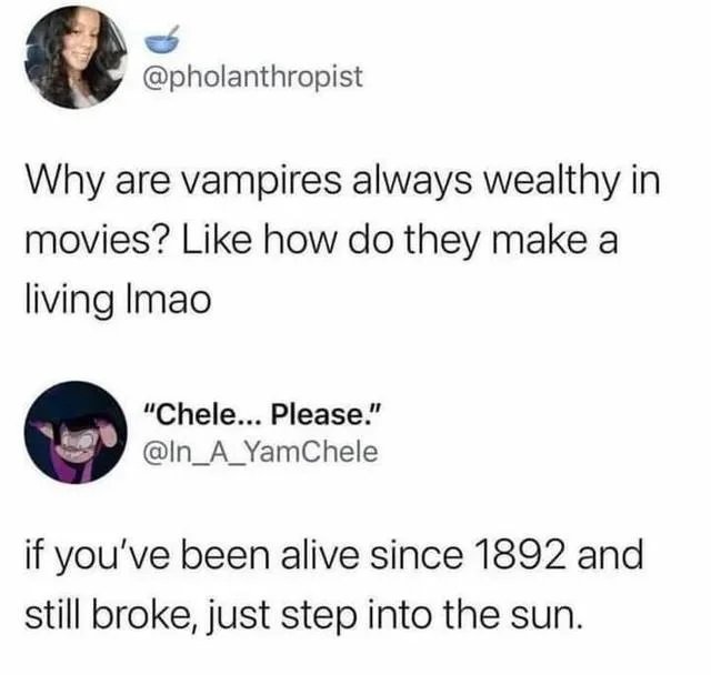 Clever Comments - Why are vampires always wealthy in movies? how do they make a living Imao