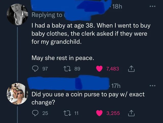Clever Comments - screenshot - 18h I had a baby at age 38. When I went to buy baby clothes, the clerk asked if they were for my grandchild. May she rest in peace.