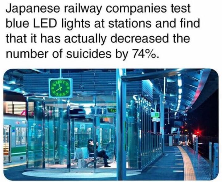 cool things - facts about you - Japanese railway companies test blue Led lights at stations and find that it has actually decreased the number of suicides by 74%.