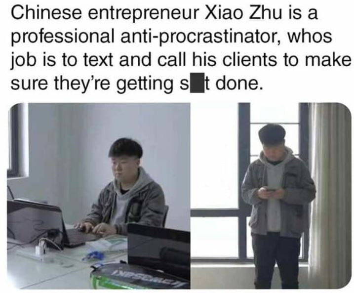 cool things - presentation - Chinese entrepreneur Xiao Zhu is a professional antiprocrastinator, whos job is to text and call his clients to make sure they're getting sit done. Enese