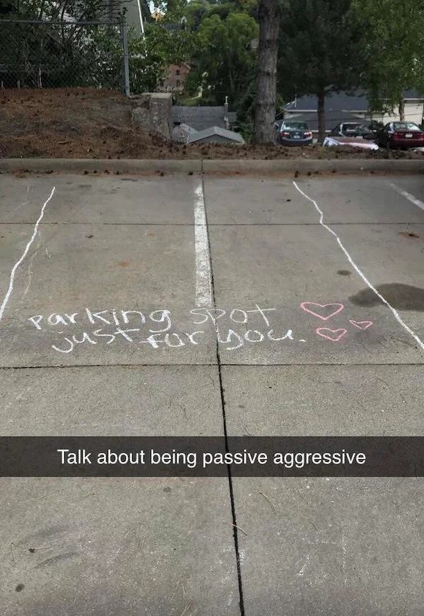 Passive Aggressive - asphalt - parking spot just for you. king ou? Talk about being passive aggressive
