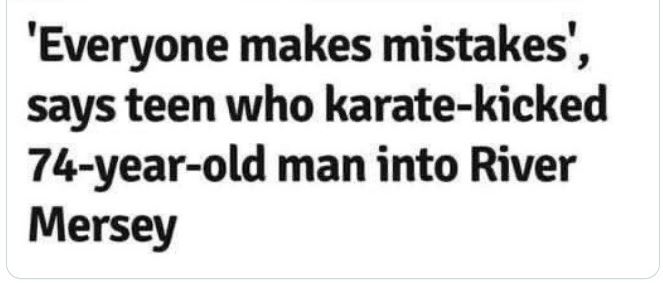 WTF Headlines - handwriting - 'Everyone makes mistakes', says teen who karatekicked 74yearold man into River Mersey