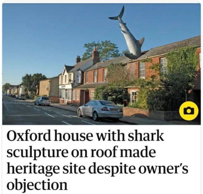 WTF Headlines - the headington shark - Oxford house with shark sculpture on roof made heritage site despite owner's objection