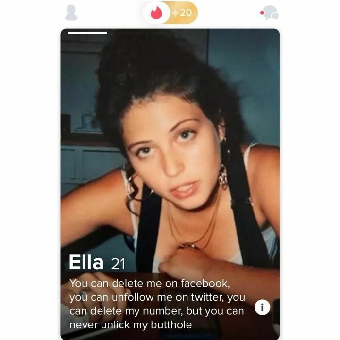 Shameless Tinder Bios - black hair - 20 Ella 21 You can delete me on facebook, you can un me on twitter, you can delete my number, but you can never unlick my butthole