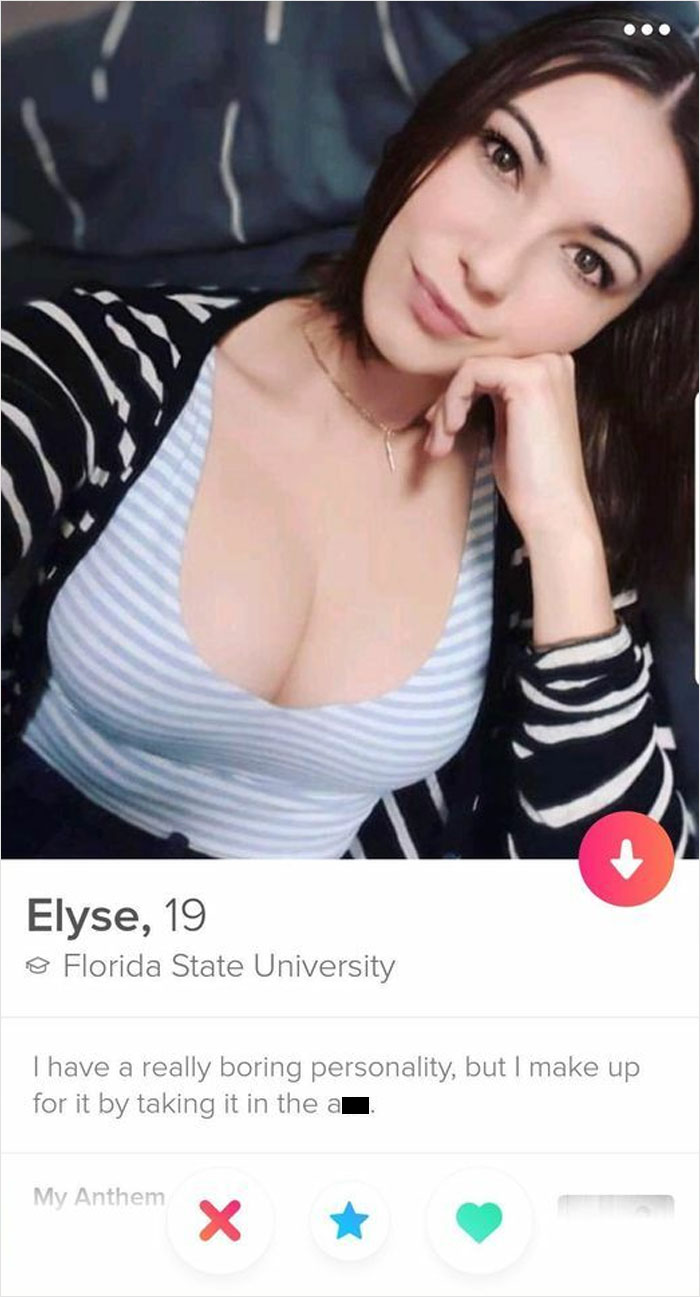 Shameless Tinder Bios - girl - Elyse, 19 Florida State University I have a really boring personality, but I make up for it by taking it in the a My Anthem X