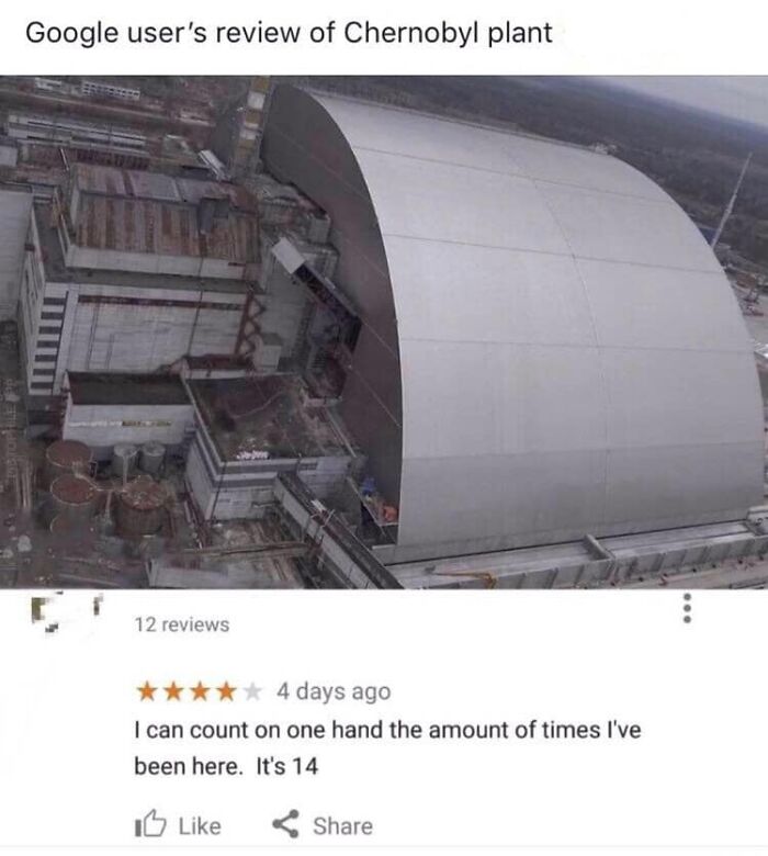 funny comments - goodnight moon of chernobyl - Google user's review of Chernobyl plant Top Lee 12 reviews 4 days ago I can count on one hand the amount of times I've been here. It's 14 Ig