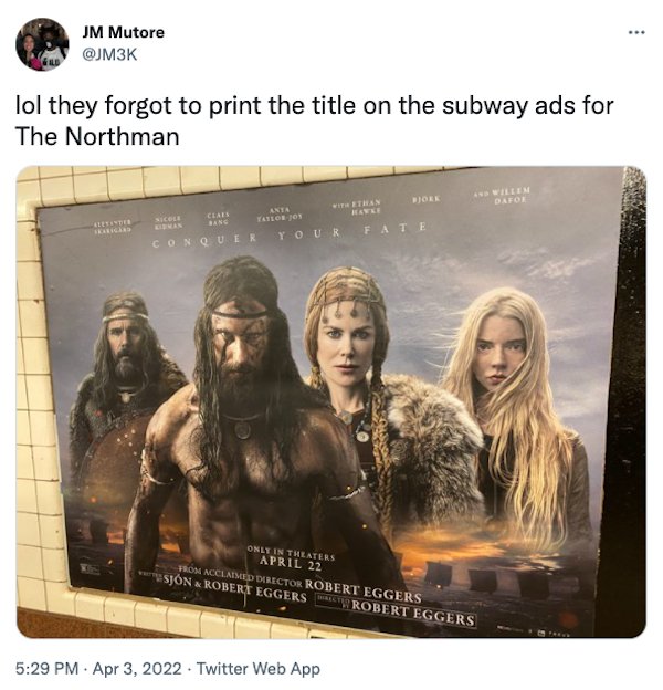 people who failed successfully - northman poster no title - ... Jm Mutore @ lol they forgot to print the title on the subway ads for The Northman Bor Willem Dafor Sicol Clari Getter Fate Talejos Conquer Your Only In Theaters April 22 Frios Acciaimed Direc