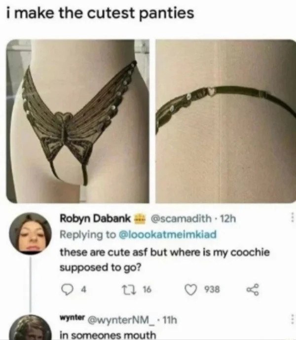 comments that nailed it - make the cutest panties - i make the cutest panties Robyn Dabank s 12h these are cute asf but where is my coochie supposed to go? 94 12 16 938 wynter in someones mouth