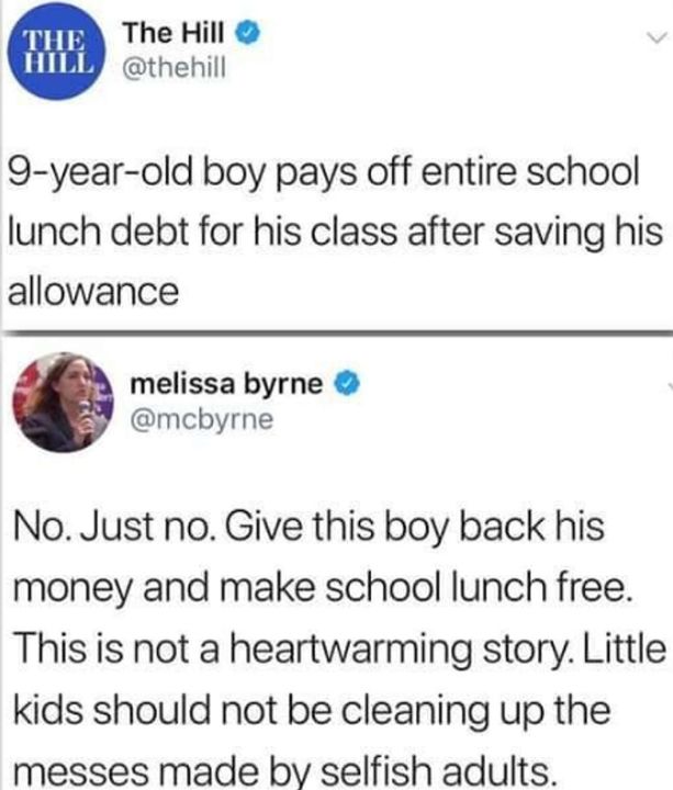 savage comments - The The Hill Hill 9yearold boy pays off entire school lunch debt for his class after saving his allowance melissa byrne No. Just no. Give this boy back his money and make school lunch free. This is not a heartwarming story. Little kids s