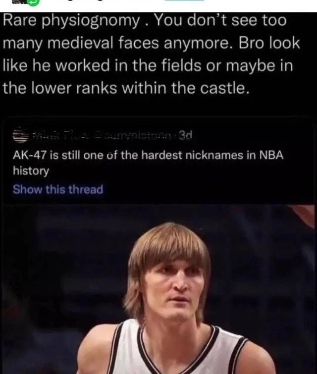 savage comments - andrei kirilenko nets - Rare physiognomy. You don't see too many medieval faces anymore. Bro look he worked in the fields or maybe in the lower ranks within the castle. naised and Ak47 is still one of the hardest nicknames in Nba history