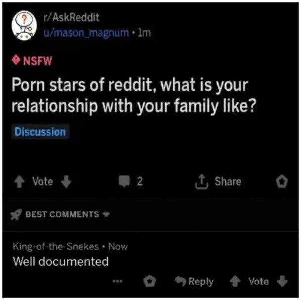 savage comments - - rAskReddit umason_magnum . lm Nsfw Porn stars of reddit, what is your relationship with your family ? Discussion Vote 2 1 Best KingoftheSnekes . Now Well documented Vote