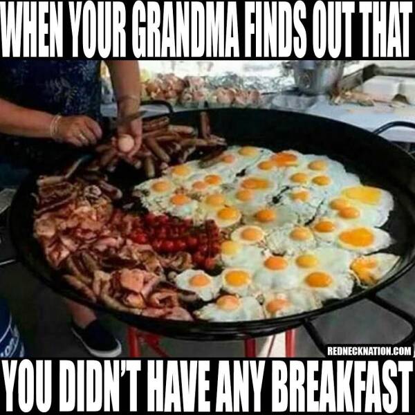 Rednecks winning - grandma when you haven t eaten - When Your Grandma Finds Out That  You Didn'T Have Any Breakfast