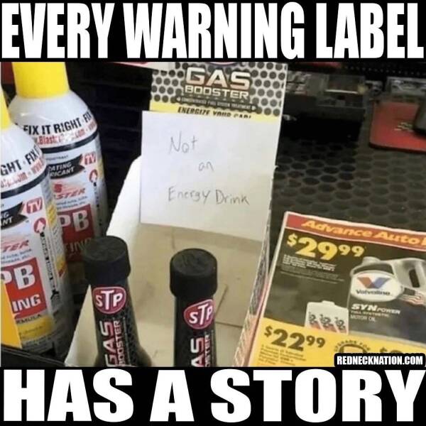 Rednecks winning - energy drink memes - Every Warning Label Gas Booster Energipy Vaid Par Fix It Rightfu Blast Not Ght Fix Aw an Pacant di un Energy Drink Tv 16 Nt Qpb Advance Auto Zea $2999 Ind Pb Ing Synowe Stp une Stp $2299 Booster Gas  Has A Story