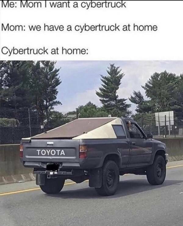 Rednecks winning - toyota quotes funny - Me Mom I want a cybertruck Mom we have a cybertruck at home Cybertruck at home Toyota