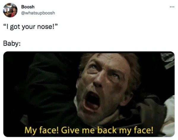 funny tweets - watchmen rorschach face - Boosh "I got your nose! Baby My face! Give me back my face!