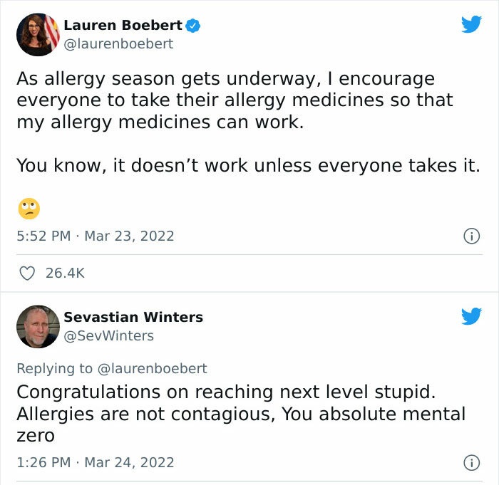 Stupid People - angle - Lauren Boebert As allergy season gets underway, I encourage everyone to take their allergy medicines so that my allergy medicines can work. You know, it doesn't work unless everyone takes it. Sevastian Winters Winters Congratulatio