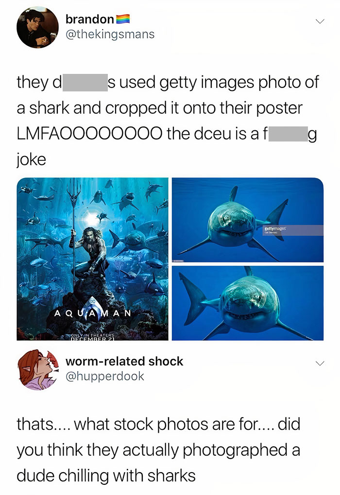 Stupid People - mcu fanboys - brandon they d s used getty images photo of a shark and cropped it onto their poster LMFAOO000000 the dceu is af g joke gettymys A Quaman Only In Theaters December 21 wormrelated shock thats.... What stock photos are for....