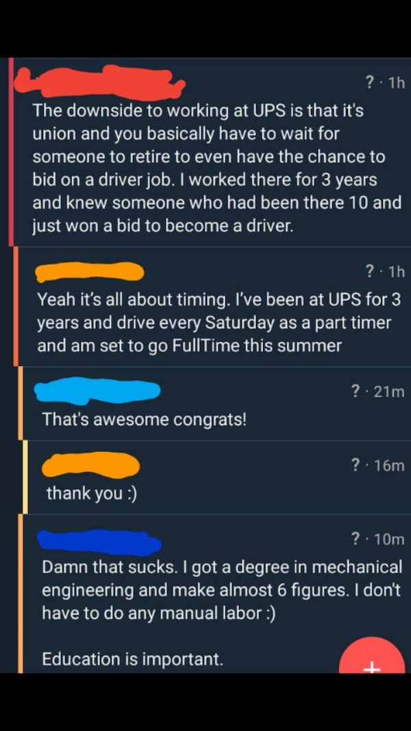 Internet Overshares - screenshot - ?.1h The downside to working at Ups is that it's union and you basically have to wait for someone to retire to even have the chance to bid on a driver job. I worked there for 3 years and knew someone who had been there 1