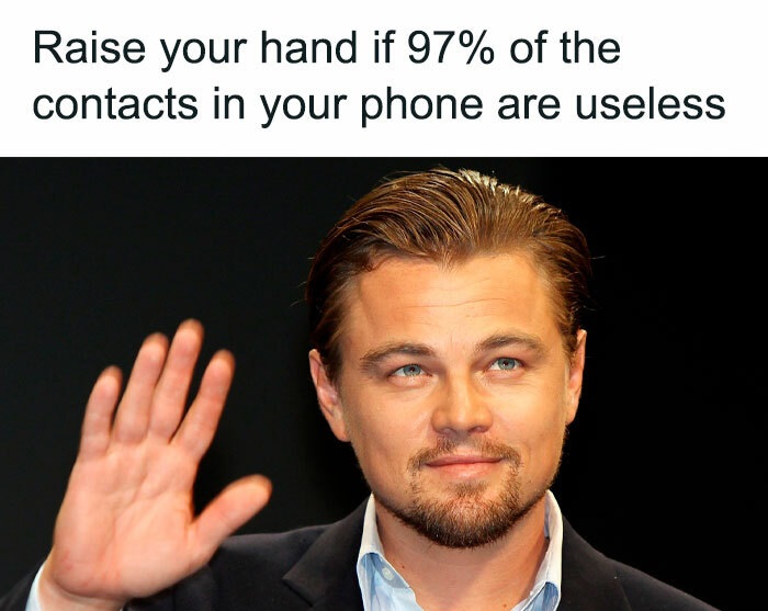 memes for people over 30 - relatable memes - leonardo dicaprio - Raise your hand if 97% of the contacts in your phone are useless