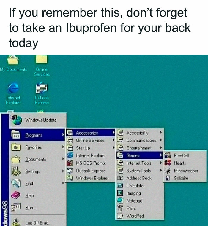 memes for people over 30 - relatable memes - if you remember this dont forget to take an ibuprofen for your back today - If you remember this, don't forget to take an Ibuprofen for your back today My Documents Online Services Internet Explorer Outlook Exp
