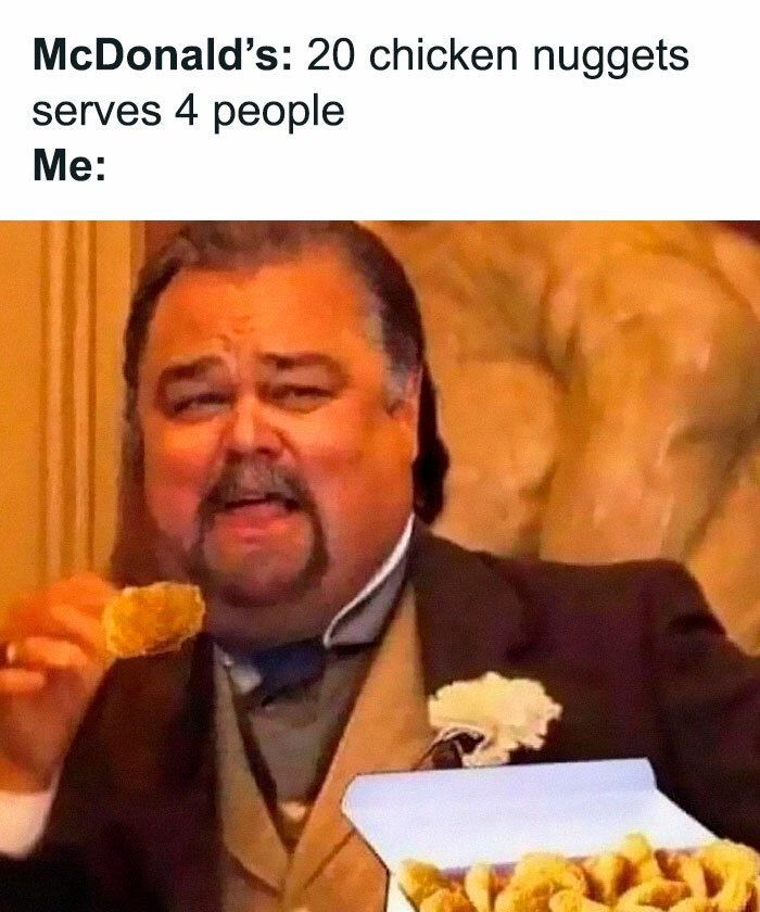 memes for people over 30 - relatable memes - fat leonardo dicaprio meme - McDonald's 20 chicken nuggets serves 4 people Me