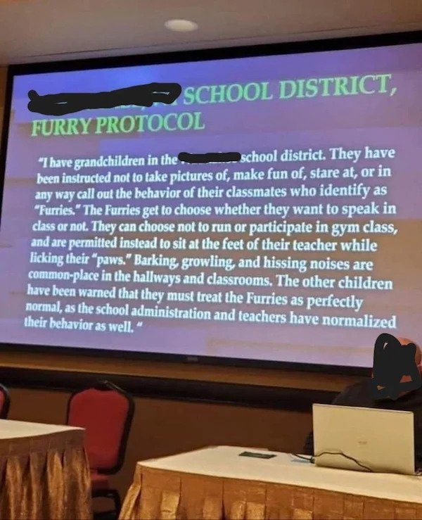 cringe - cringe pics - display device - School District, Furry Protocol "I have grandchildren in the school district. They have been instructed not to take pictures of, make fun of, stare at, or in any way call out the behavior of their classmates who ide