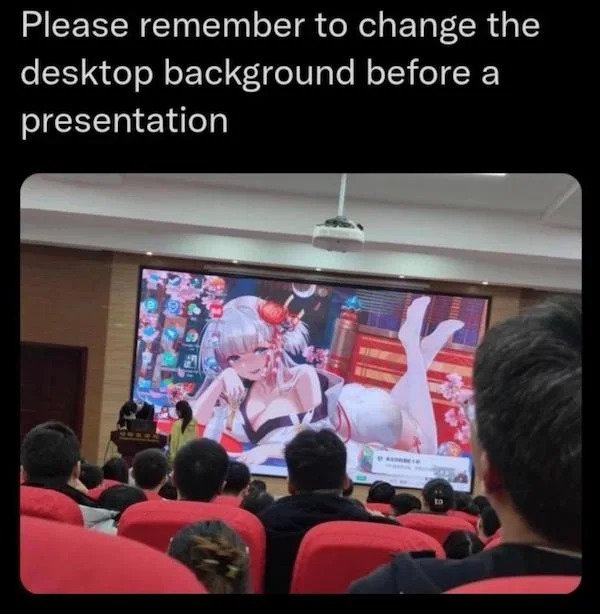 cringe - cringe pics - presentation - Please remember to change the desktop background before a presentation