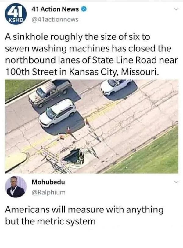 stupid people - sinkhole roughly the size of six - 441 41 Action News Kshb A sinkhole roughly the size of six to seven washing machines has closed the northbound lanes of State Line Road near 100th Street in Kansas City, Missouri. Mohubedu Americans will 