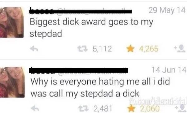 stupid people - paper - 29 May 14 14 Jun 14 fb.comidlesuiddal 2,060 Biggest dick award goes to my stepdad 5,112 4,265 Why is everyone hating me all i did was call my stepdad a dick 12,481