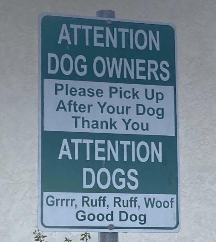 cool stuff - things people found - street sign - Attention Dog Owners Please Pick Up After Your Dog Thank You Attention Dogs Grrrr, Ruff, Ruff, Woof Good Dog