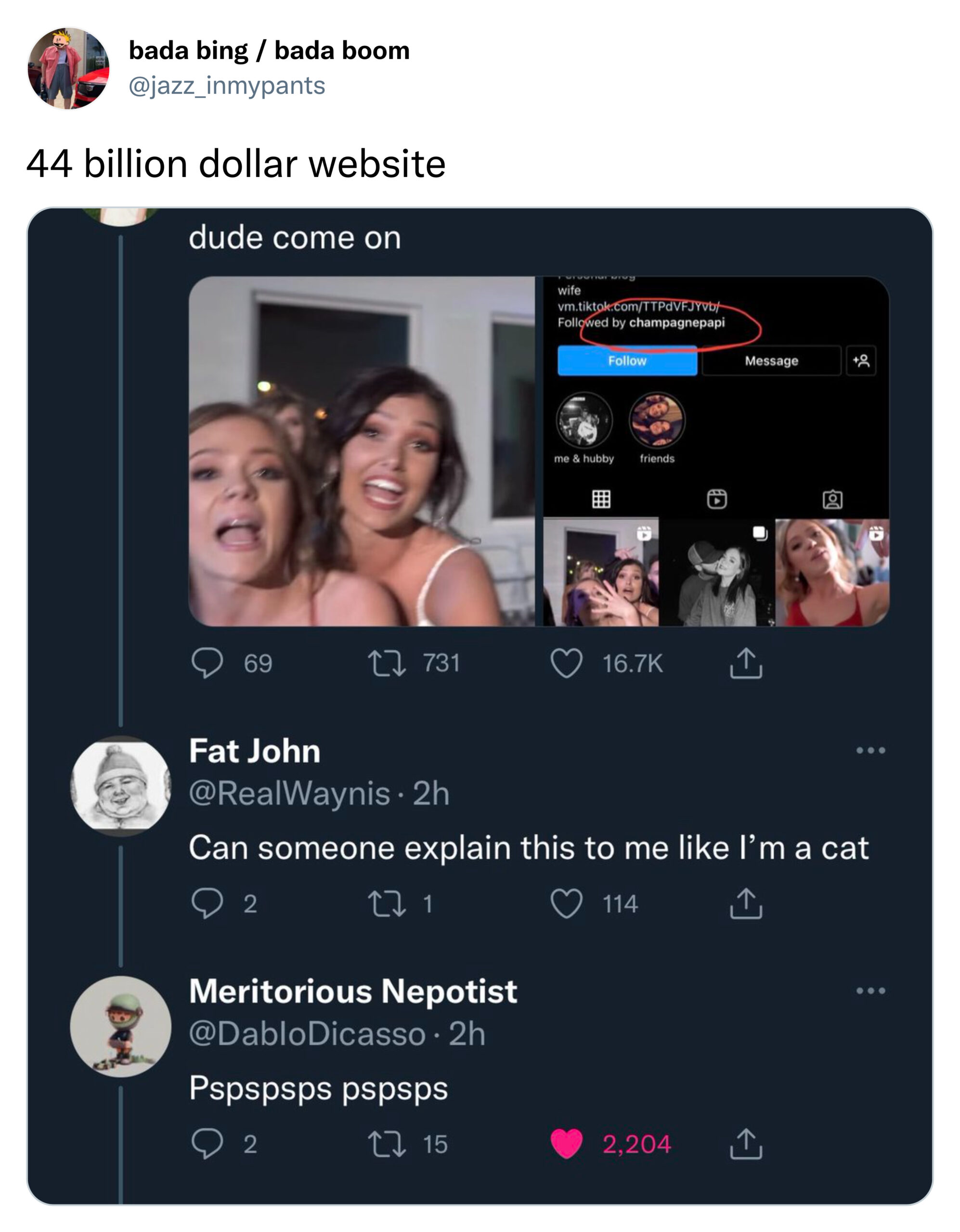 funny tweets - multimedia - bada bing bada boom 44 billion dollar website dude come on 69 731 Fat John . 2h Can someone explain this to me I'm a cat 02 Cz 1 114 Meritorious Nepotist 2h Pspspsps pspsps 2 15 2,204 wife vm.tiktok.comTTPdVFJYvb ed by champagn