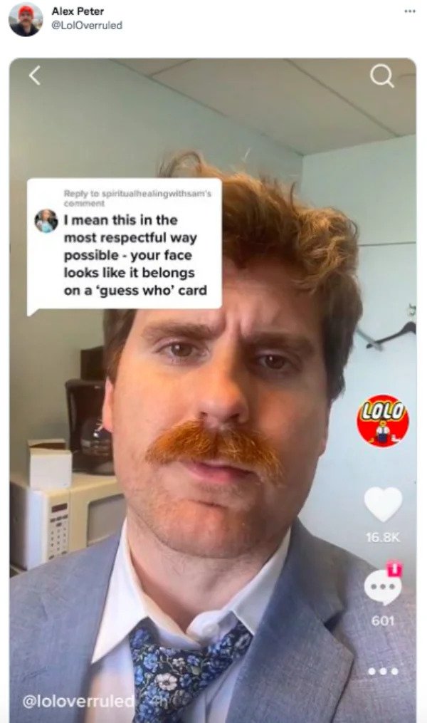funny tweets - moustache - Alex Peter to spiritualhealingwithsam's comment I mean this in the most respectful way possible your face looks it belongs on a 'guess who' card Lolo ... 601 ....